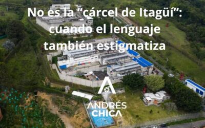 No es la “cárcel de Itagüí”: cuando el lenguaje también estigmatiza