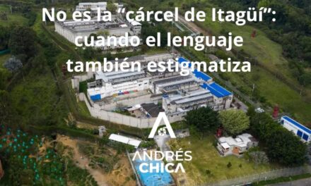 No es la “cárcel de Itagüí”: cuando el lenguaje también estigmatiza