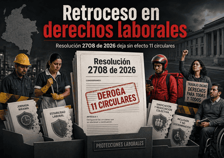 Desmonte de derechos laborales genera alarma en Colombia Una ilustración gráfica en formato póster con el título principal "Retroceso en derechos laborales". Muestra la "Resolución 2708 de 2026" derogando las circulares del Ministerio del Trabajo en Colombia, simbolizada por un puño levantado y la palabra "DEROGA" tachada.